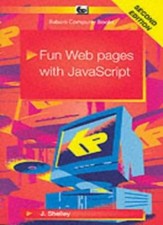 Fun Web Pages with Javascript By John Shelley. 9780859345200