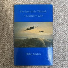 Invisible Thread: A Spitfire's Tale By Dilip Sarkar, Multi signed edition 