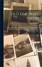 Old Time Wall Papers; an