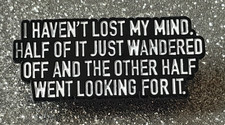 I Haven't lost my mind Half of