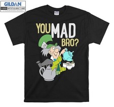 Alice In Wonderland Mad Hatter You Mad Bro Hoodie Tshirt Men Women Unisex AB191