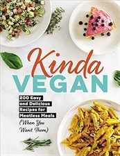 Kinda Vegan: 200 Easy and Delicious Recipes for Meatless Meals (When You Want Th