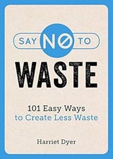 Say No to Waste: 101 Easy Ways