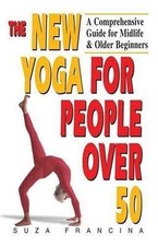 The New Yoga for People Over 50: A Compreh- paperback, Suza Francina, 1558744533