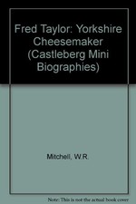 Fred Taylor: Yorkshire Cheesemaker (Castleberg Mini... - Mitchell, W. R.