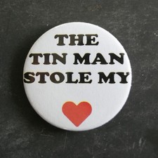 The Tin Man Stole My Heart 25mm/1 Inch Button Pin Badge
