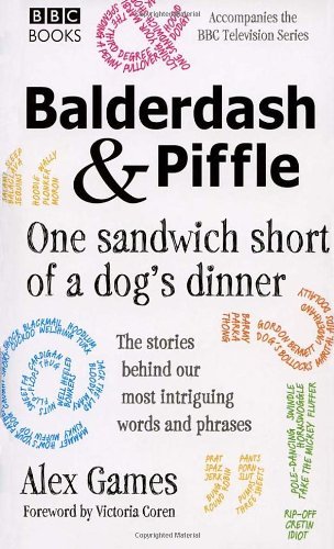 Balderdash and piffle one - and,