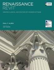 Renaissance Revit: Creating Classical Architecture with Modern Software (Color 