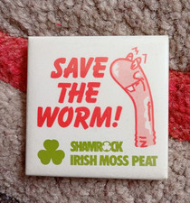 SAVE THE WORM ! Pin Badge - Retro Advertising SHAMROCK IRISH MOSS PEAT