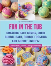 Fun in the Tub: Creating Bath Bombs, Solid Bubble Bath, Bubble F