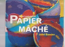 The Art & Craft of Papier Mache by Juliet Bawden Mitchell Beazley Paperback