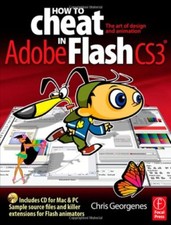 How to Cheat in Adobe Flash CS3: The art of design and animation By Chris Georg