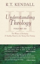 Understanding Theology: Volume 3-R. T. Kendall