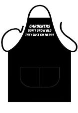 UNISEX BLACK PRINTED NOVELTY APRON, GARDENERS DON'T GROW OLD THEY JUST GO TO POT