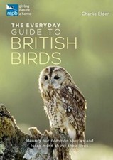 The RSPB Everyday Guide to British Birds By Charlie Elder