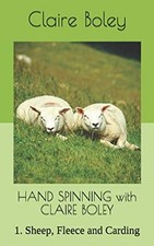 HAND SPINNING with CLAIRE BOLEY: 1. Sheep, Fleece and Carding - Boley, Claire