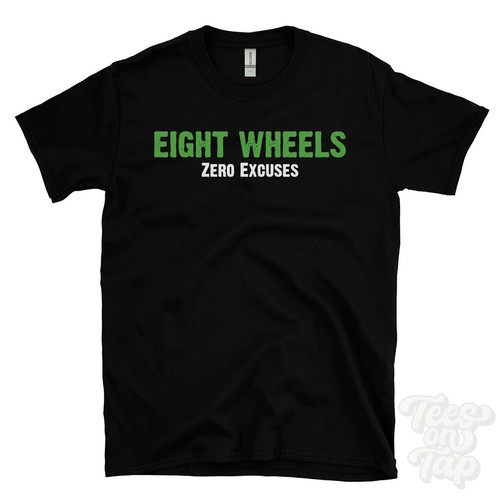 Eight wheels zero excuses - eight,