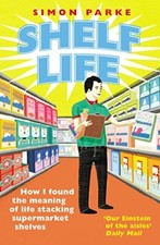 Shelf Life: How I Found The Meaning of Life Stacking Supermarket Shelves By Sim