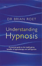Hypnosis: A Practical Guide to the Health-giving Benefits of Hypnotherapy and Se