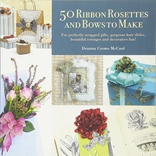 50 Ribbon Rosettes & Bows to Make: For perfectly wrapped... - McCool, Deanna D.