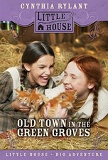 Old Town in the Green Groves: Laura Ingalss Wilder's Lost Little House (Little