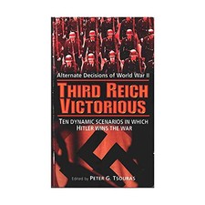 Third Reich Victorious: Alternative Decisions of World War II Paperback Book The