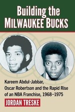 Jordan Treske Building the Milwaukee Bucks (Paperback)