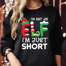 SWEATSHIRT (5055) I'm Not An ELF I'm Just Short Elf Sized Funny Christmas Jumper