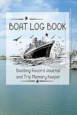 Boat Log Book: Boating Record Journal and Trip Memory Keeper, Journals, Boating,