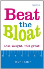 Beat the Bloat: Lose Weight, Feel Great! By Helen Foster