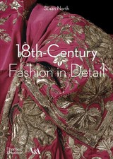 18th-Century Fashion in Detail (Victoria and Albert Museum) by Susan North