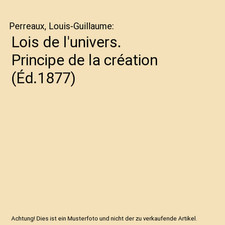 Lois de l'univers. Principe de la création [Éd.1877], Perreaux, Louis-Guillaum