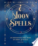 Moon Spells: An Enchanting Spell Book of Magic & Rituals (2) (Poc