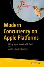 Modern Concurrency on Apple Platforms : Using Async/Await with Swift by ...