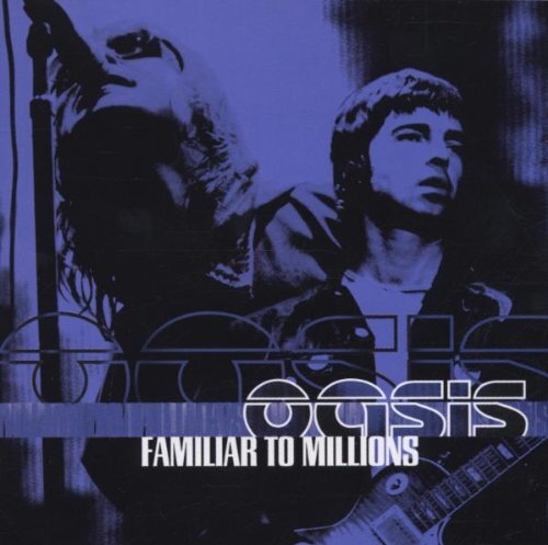 Oasis familiar to - familiar, millions