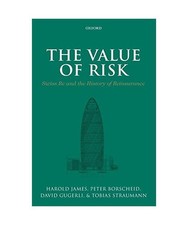 The Value of Risk: Swiss Re and the History of Reinsurance, Peter Borscheid, Dav