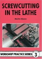 Screw-cutting in the Lathe (Workshop Practice) By Martin Cleeve