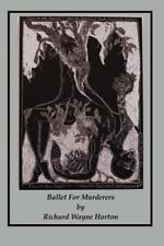 Ballet For Murderers: being the Escape, Travel, and final Down fall of a ...