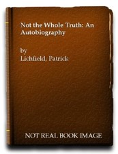 Not the Whole Truth: An Autobiography-Patrick Lichfield, 9780094673908