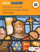 OCR A Level History AS: The First Crusade and the Crusader States, 1073-1192 By
