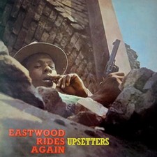 Upsetters Eastwood Rides Again