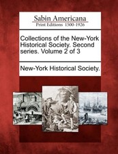 New-York Historical - Collections of the  Second series. Volume 2 of 3 - X555z