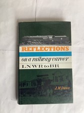 REFLECTIONS ON A RAILWAY CAREER LNWR TO BR. J M DUNN 1st EDITION 1966
