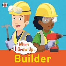 When I Grow Up: Builder by