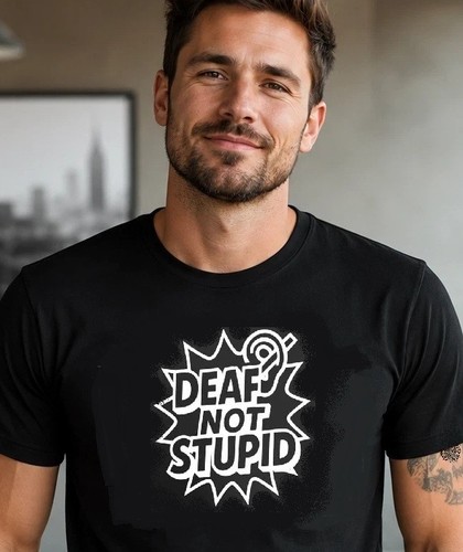Deaf not stupid funny - not,