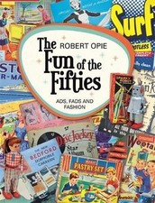 The Fun of the Fifties: Ads, Fads and Fashion - Opie, Robert
