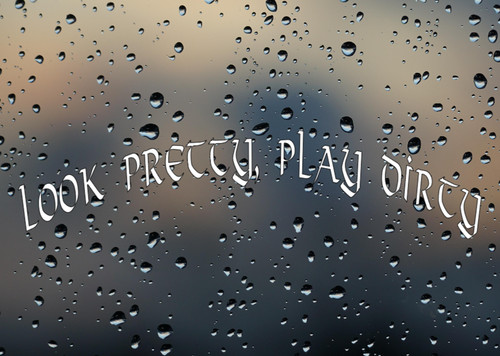 Look pretty play dirty - dirty, funny