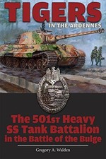 Tigers in the Ardennes: The 501st Heavy SS Tank Battalion in the