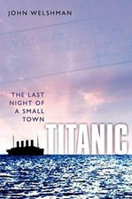 Titanic: The Last Night of a Small Town by Welshman, John Book The Cheap Fast