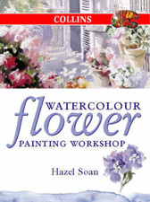 Watercolour Flower Painting Workshop (Collins Workshop Series), Hazel Soan, Used
